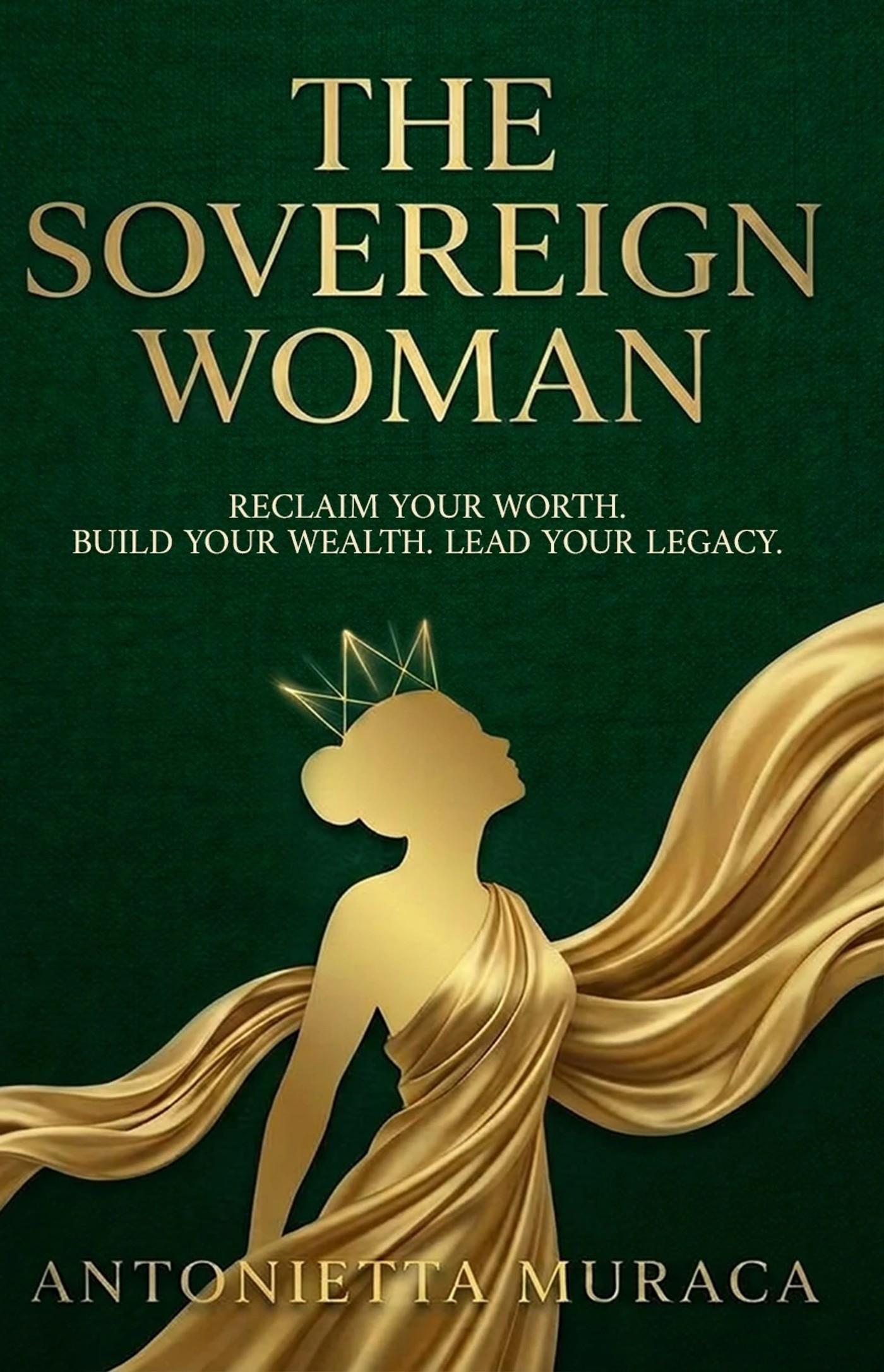The Sovereign Woman: Reclaim Your Worth, Build Your Wealth, Lead Your Legacy — book by Antonietta Muraca